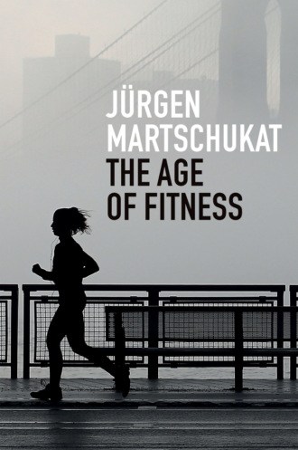 J?rgen Martschukat. The Age of Fitness