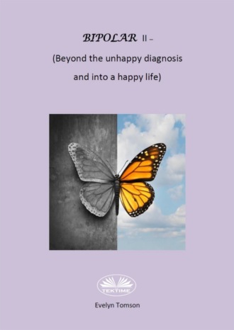 Обложка книги «Bipolar II - (Beyond The Unhappy Diagnosis And Into A Happy Life)»