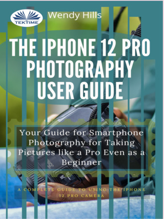Обложка книги «The IPhone 12 Pro Photography User Guide»