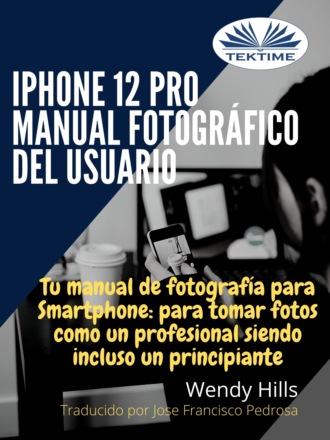 Обложка книги «IPhone 12 Pro: Manual Fotográfico Del Usuario»