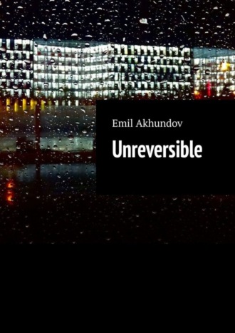 Emil Akhundov. Unreversible