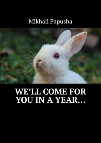 Mikhail Papusha. We’ll come for you in a year…