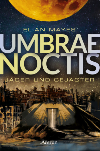 Elian Mayes. Umbrae Noctis 1: J?ger und Gejagter