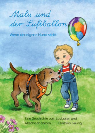 Christina Gr?nig. Malu und der Luftballon - Wenn der eigene Hund stirbt.