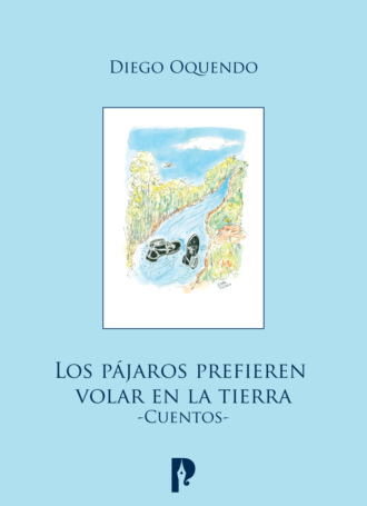 Diego Oquendo. Los pájaros prefieren volar en la tierra