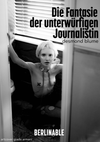 Desmond Blume. Die Fantasie der unterw?rfigen Journalistin