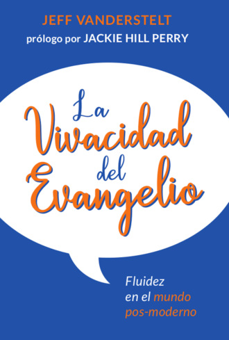 Jeff Vanderstelt. La vivacidad del Evangelio