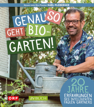 Karl Ploberger. Genau so geht Biogarten