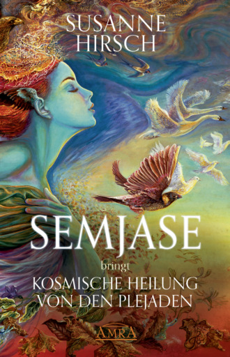 Susanne Hirsch. SEMJASE bringt Kosmische Heilung von den Plejaden