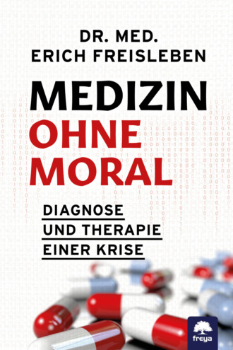 Dr. med. Freisleben Erich. Medizin ohne Moral