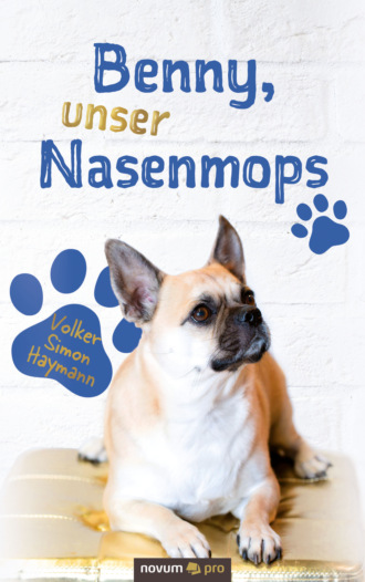 Volker Simon Haymann. Benny, unser Nasenmops