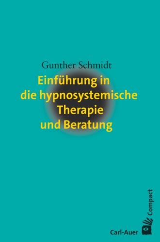 Gunther Schmidt. Einf?hrung in die hypnosystemische Therapie und Beratung