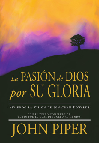 John  Piper. La Pasi?n de Dios por Su Gloria