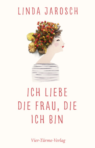 Linda Jarosch. Ich liebe die Frau, die ich bin