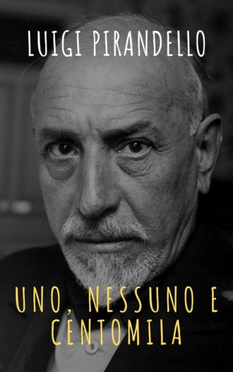 Luigi Pirandello. Uno, nessuno e centomila