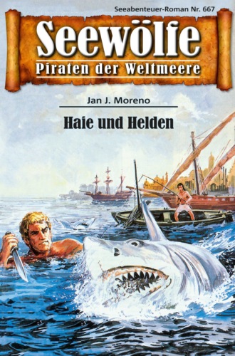 Jan J. Moreno. Seew?lfe - Piraten der Weltmeere 667