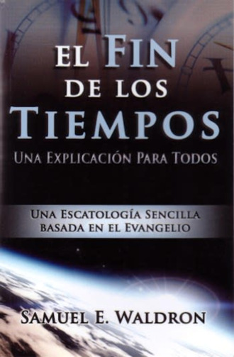 Dr. Sam Waldron. El fin de los tiempos