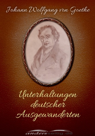 Johann Wolfgang von Goethe. Unterhaltungen deutscher Ausgewanderten