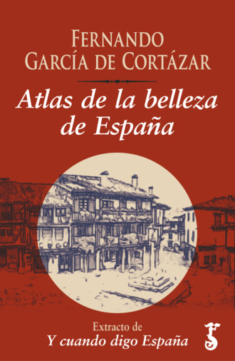 Fernando Garc?a de Cort?zar. Atlas de la belleza de Espa?a 