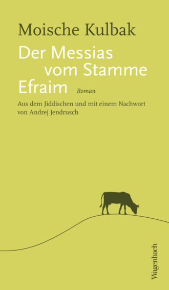 Moische Kulbak. Der Messias vom Stamme Efraim