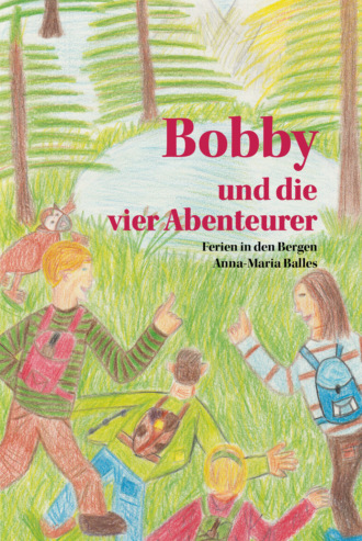 Anna-Maria Balles. Bobby und die vier Abenteurer