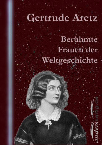 Gertrude Aretz. Ber?hmte Frauen der Weltgeschichte