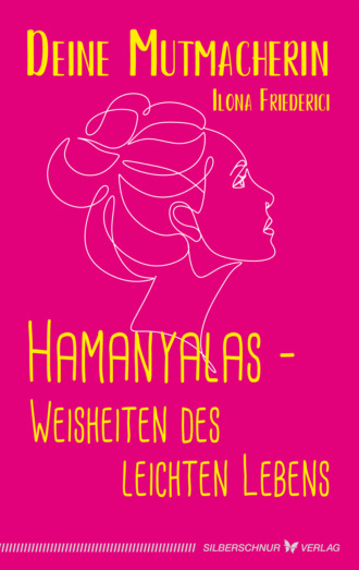 Ilona Friederici. Hamanyalas – Weisheiten des leichten Lebens