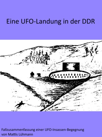 Mattis L?hmann. Eine UFO-Landung in der DDR