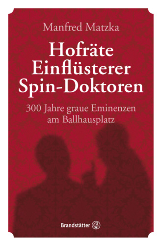 Manfred Matzka. Hofr?te, Einfl?sterer, Spin-Doktoren