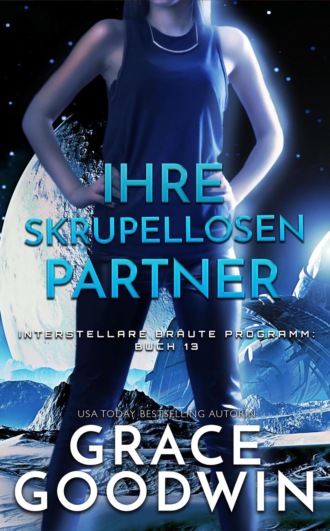 Grace Goodwin. Ihre skrupellosen Partner