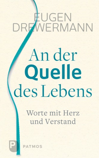 Eugen Drewermann. An der Quelle des Lebens