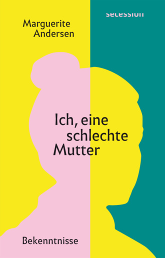 Marguerite Andersen. Ich, eine schlechte Mutter