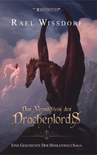 Rael Wissdorf. Das Verm?chtnis des Drachenlords