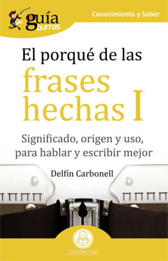 Delf?n Carbonell. Gu?aBurros El porqu? de las frases hechas I