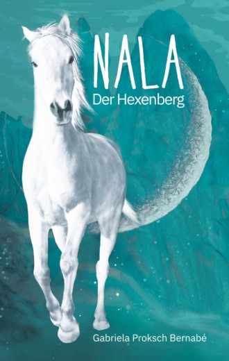 Gabriela Proksch Bernab?. NALA - Der Hexenberg