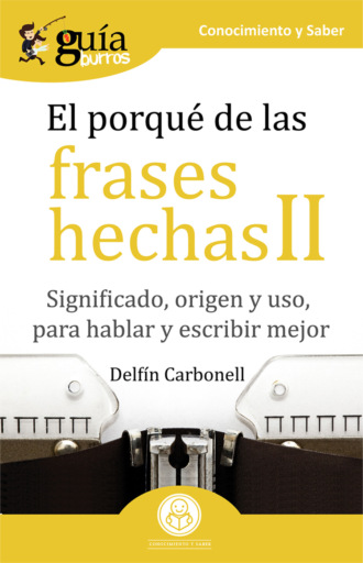 Delf?n Carbonell. Gu?aBurros El porqu? de las frases hechas II