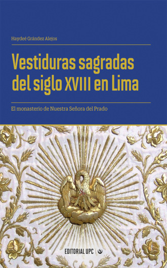 Hayde? Gr?ndez Alejos. Vestiduras sagradas del siglo XVIII en Lima