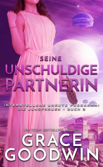 Grace Goodwin. Seine unschuldige Partnerin