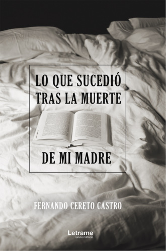 Fernando Cereto Castro. Lo que sucedi? tras la muerte de mi madre