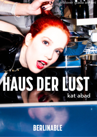 Kat Abad. Haus der Lust