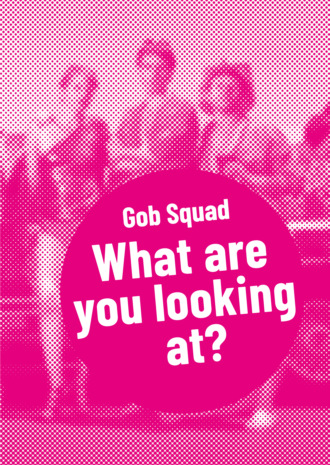 Gob Squad. Gob Squad – What are you looking at?