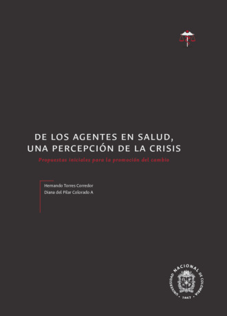 Hernando Torres Corredor. De los agentes en salud, una percepci?n de la crisis. Propuestas iniciales para la promoci?n del cambio