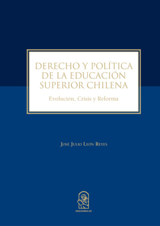 Jos? Julio Le?n Reyes. Derecho y pol?tica de la educaci?n superior chilena