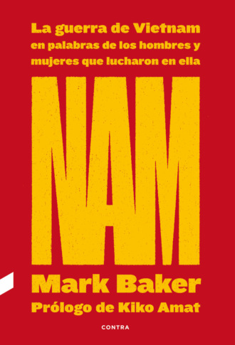 Mark  Baker. NAM: La guerra de Vietnam en palabras de los hombres y mujeres que lucharon en ella