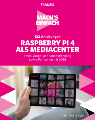 Christian Immler. Mach's einfach: 123 Anleitungen Raspberry Pi 4 als Media Center