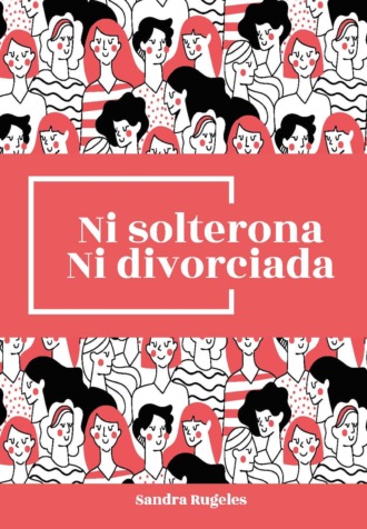 Sandra Rugeles. Ni solterona ni divorciada