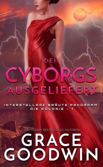 Grace Goodwin. Den Cyborgs ausgeliefert