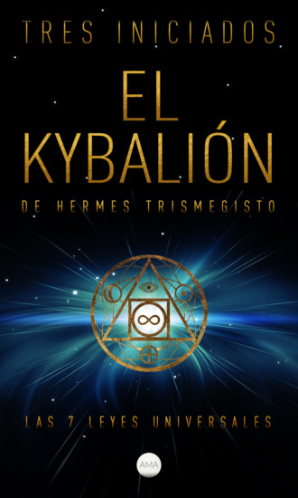 Tr?s Iniciados. El Kybali?n de Hermes Trismegisto