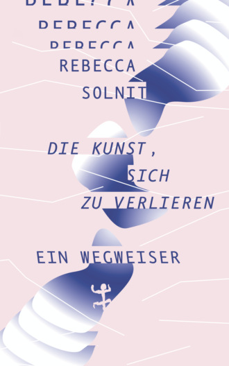 Rebecca Solnit. Die Kunst, sich zu verlieren