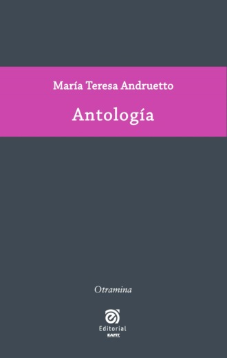 Mar?a Teresa Andruetto. Antolog?a de Mar?a Teresa Andruetto